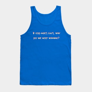 If god hates gays, why do we keep winning? Tank Top